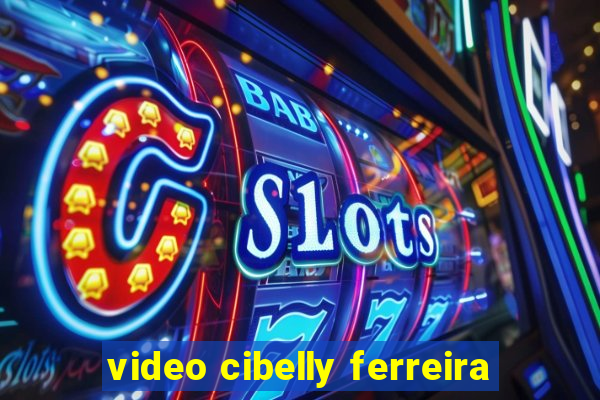 video cibelly ferreira